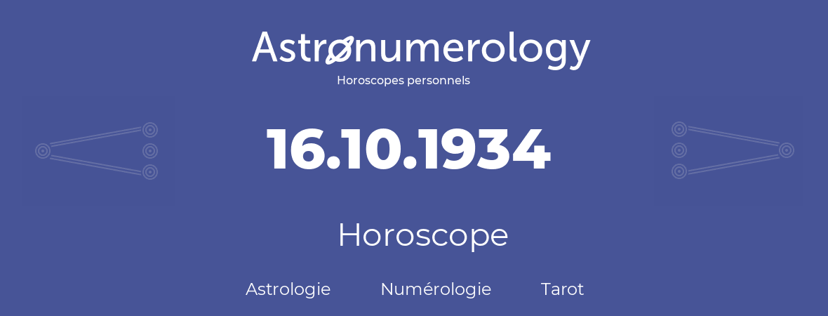 Horoscope pour anniversaire (jour de naissance): 16.10.1934 (16 Octobre 1934)