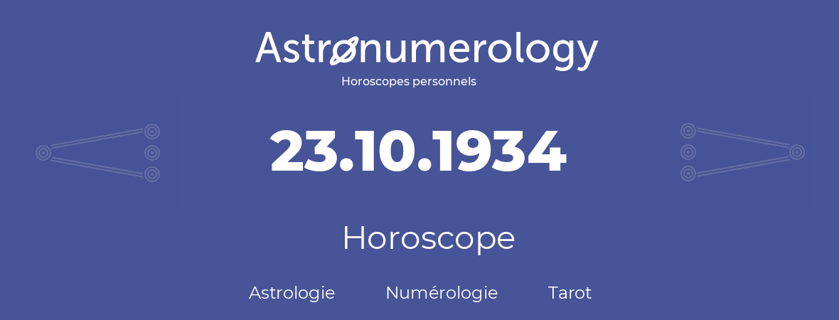 Horoscope pour anniversaire (jour de naissance): 23.10.1934 (23 Octobre 1934)