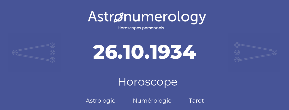Horoscope pour anniversaire (jour de naissance): 26.10.1934 (26 Octobre 1934)