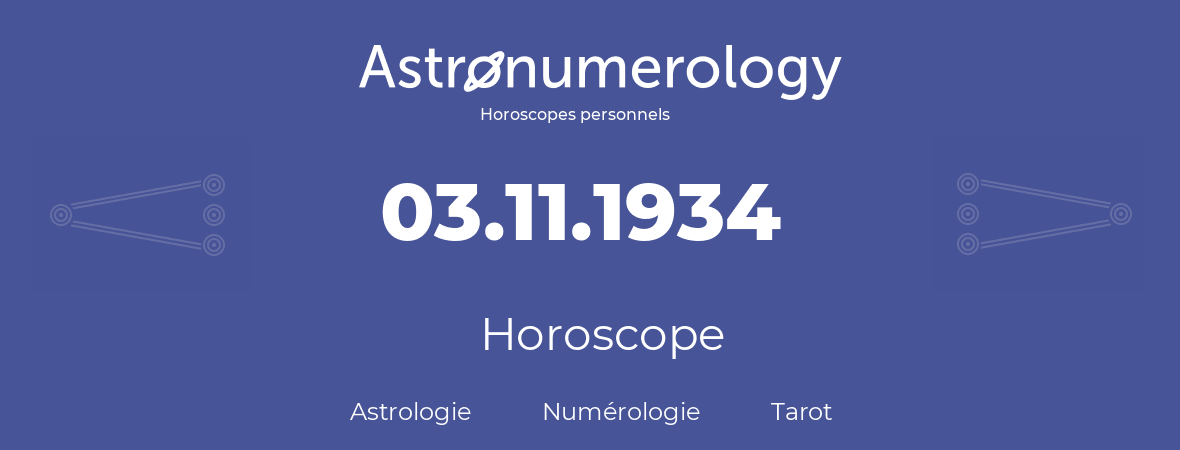 Horoscope pour anniversaire (jour de naissance): 03.11.1934 (03 Novembre 1934)