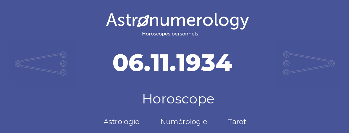 Horoscope pour anniversaire (jour de naissance): 06.11.1934 (06 Novembre 1934)