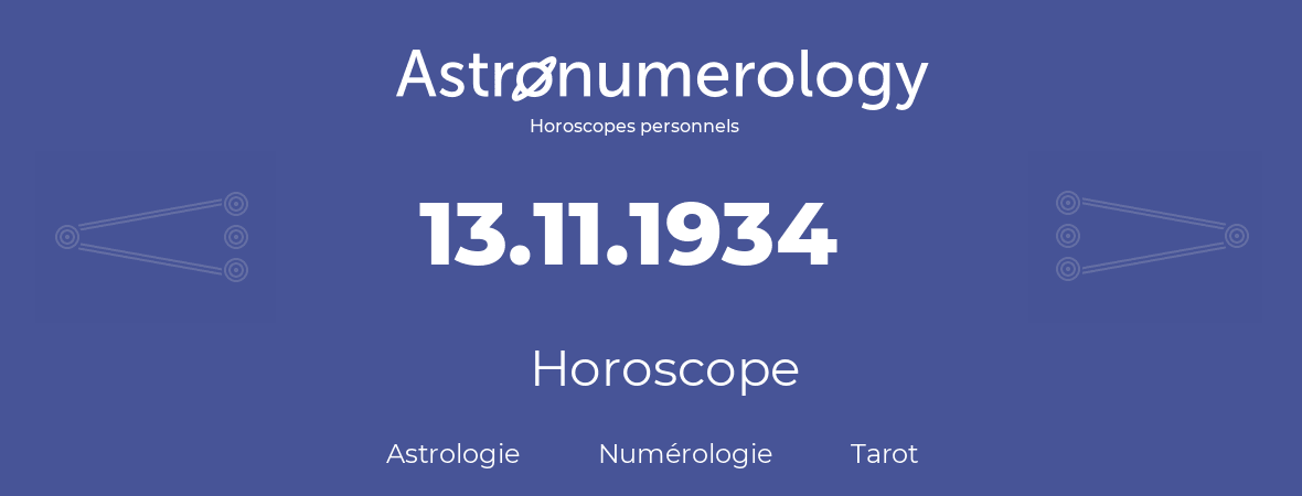 Horoscope pour anniversaire (jour de naissance): 13.11.1934 (13 Novembre 1934)