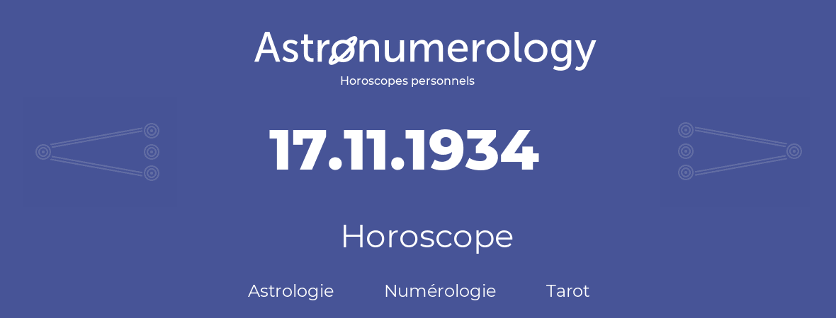 Horoscope pour anniversaire (jour de naissance): 17.11.1934 (17 Novembre 1934)