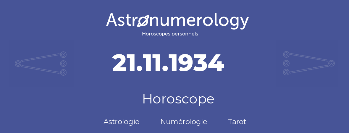 Horoscope pour anniversaire (jour de naissance): 21.11.1934 (21 Novembre 1934)