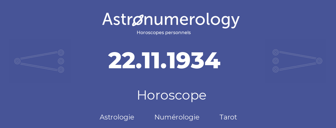 Horoscope pour anniversaire (jour de naissance): 22.11.1934 (22 Novembre 1934)