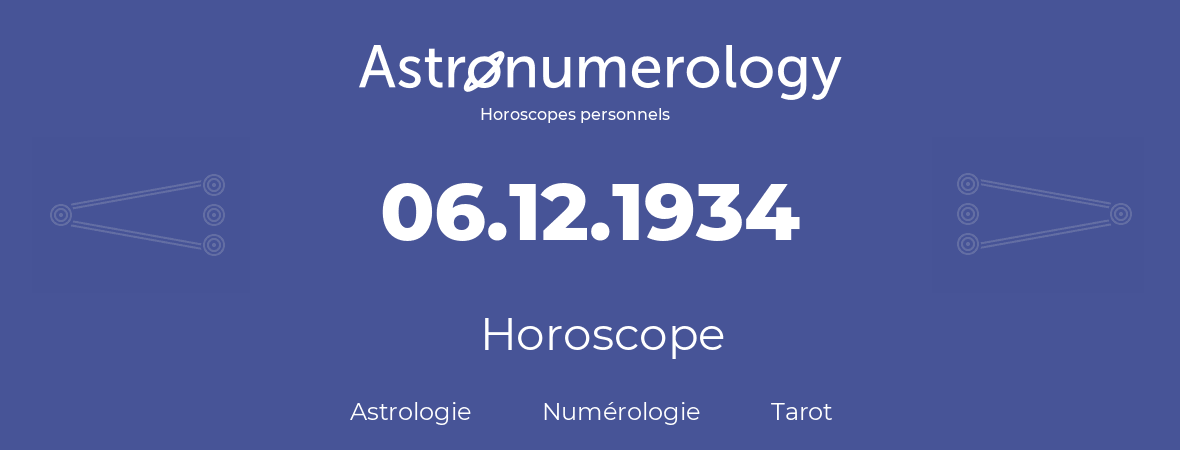 Horoscope pour anniversaire (jour de naissance): 06.12.1934 (6 Décembre 1934)