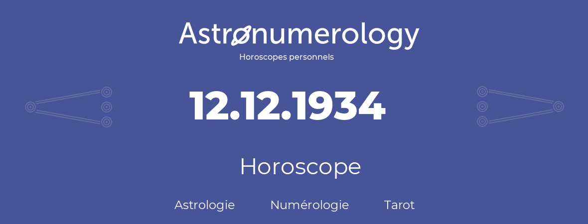 Horoscope pour anniversaire (jour de naissance): 12.12.1934 (12 Décembre 1934)