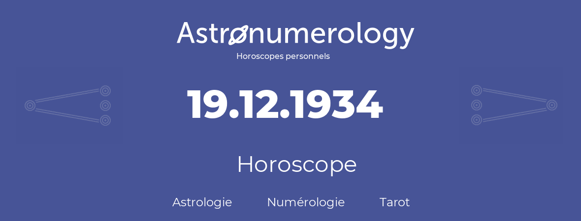 Horoscope pour anniversaire (jour de naissance): 19.12.1934 (19 Décembre 1934)