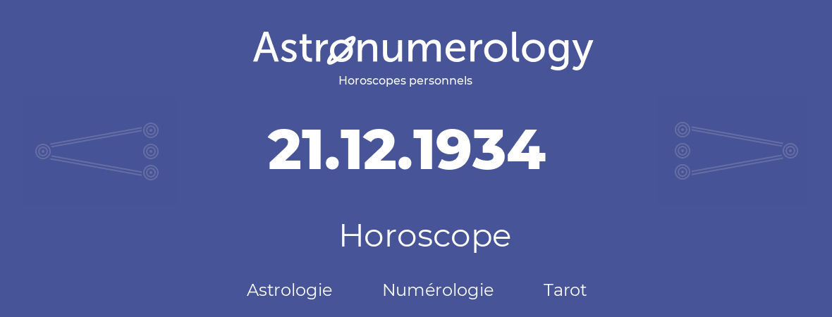 Horoscope pour anniversaire (jour de naissance): 21.12.1934 (21 Décembre 1934)