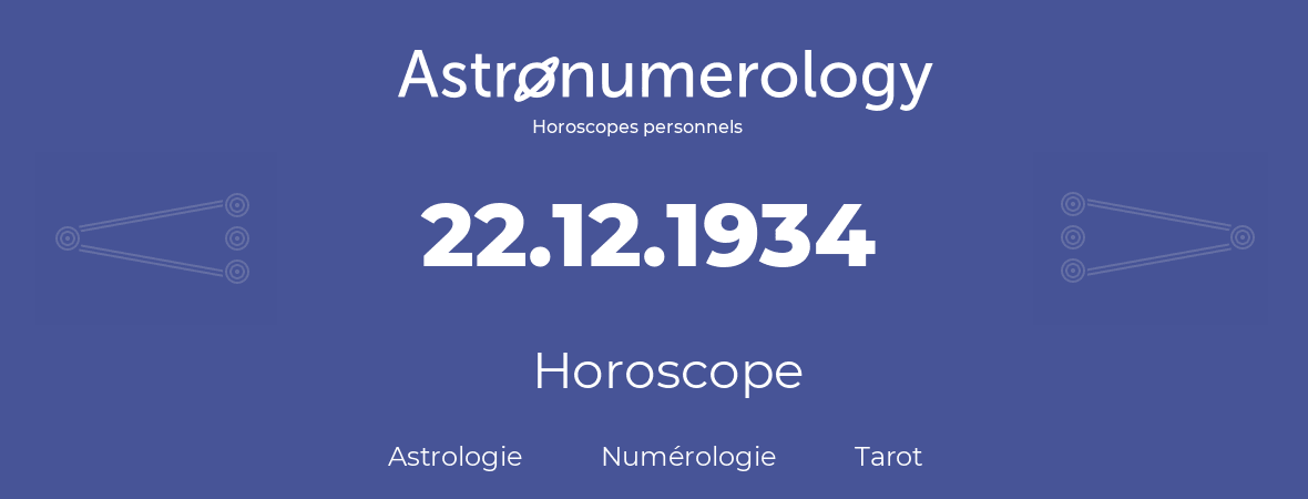 Horoscope pour anniversaire (jour de naissance): 22.12.1934 (22 Décembre 1934)