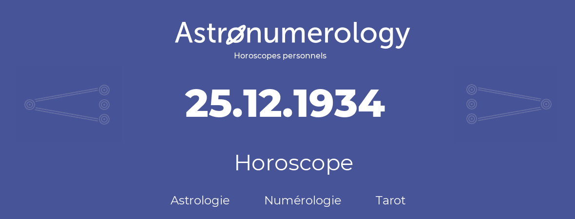 Horoscope pour anniversaire (jour de naissance): 25.12.1934 (25 Décembre 1934)