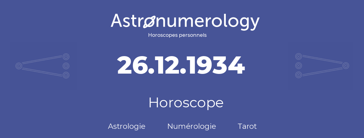 Horoscope pour anniversaire (jour de naissance): 26.12.1934 (26 Décembre 1934)