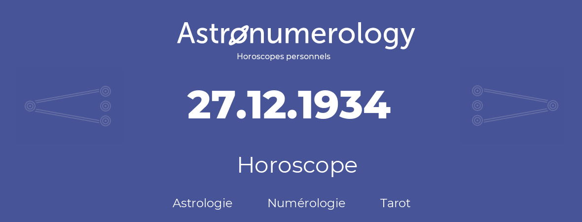 Horoscope pour anniversaire (jour de naissance): 27.12.1934 (27 Décembre 1934)
