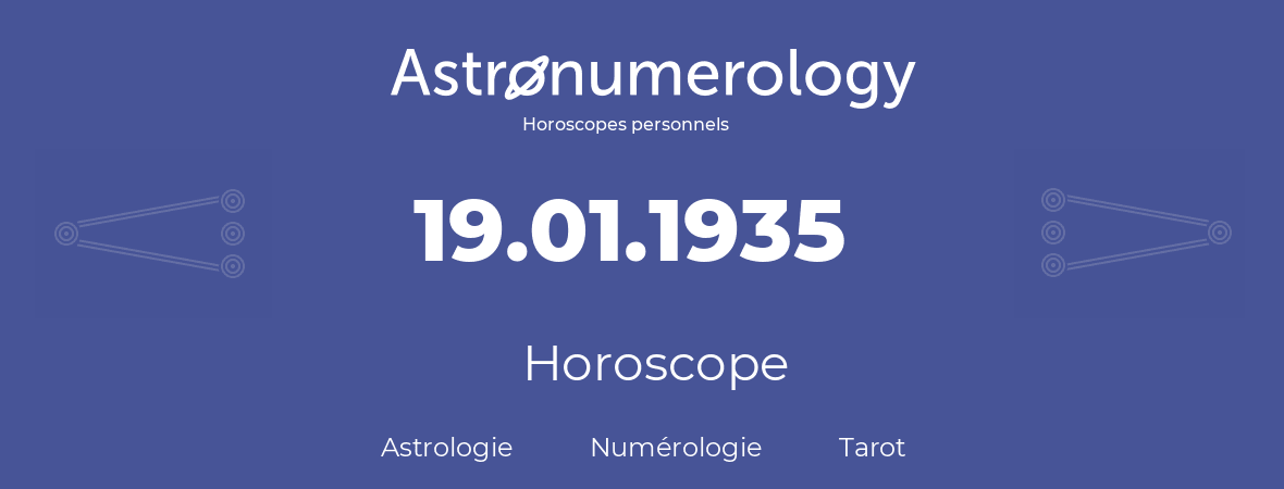 Horoscope pour anniversaire (jour de naissance): 19.01.1935 (19 Janvier 1935)
