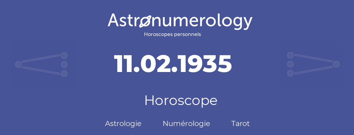 Horoscope pour anniversaire (jour de naissance): 11.02.1935 (11 Février 1935)