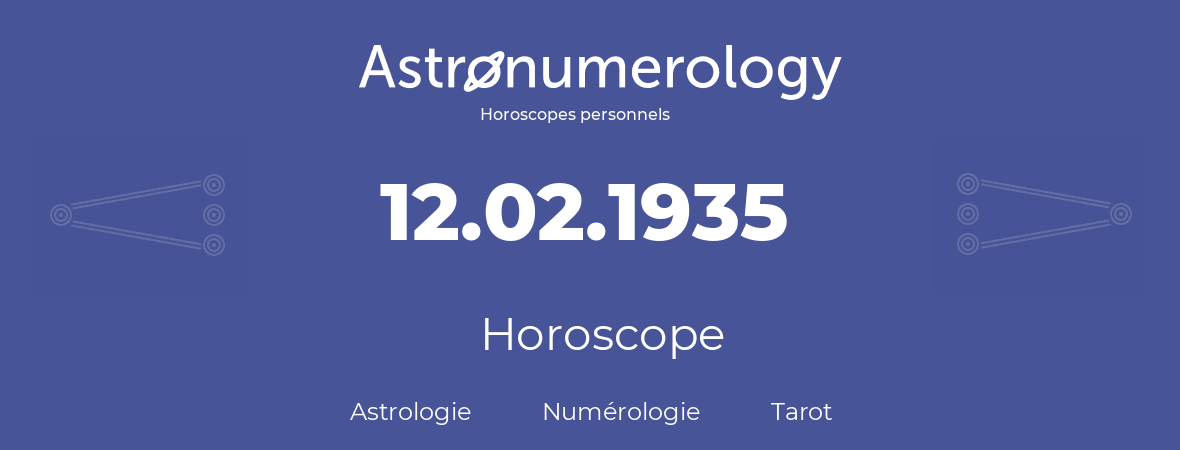 Horoscope pour anniversaire (jour de naissance): 12.02.1935 (12 Février 1935)