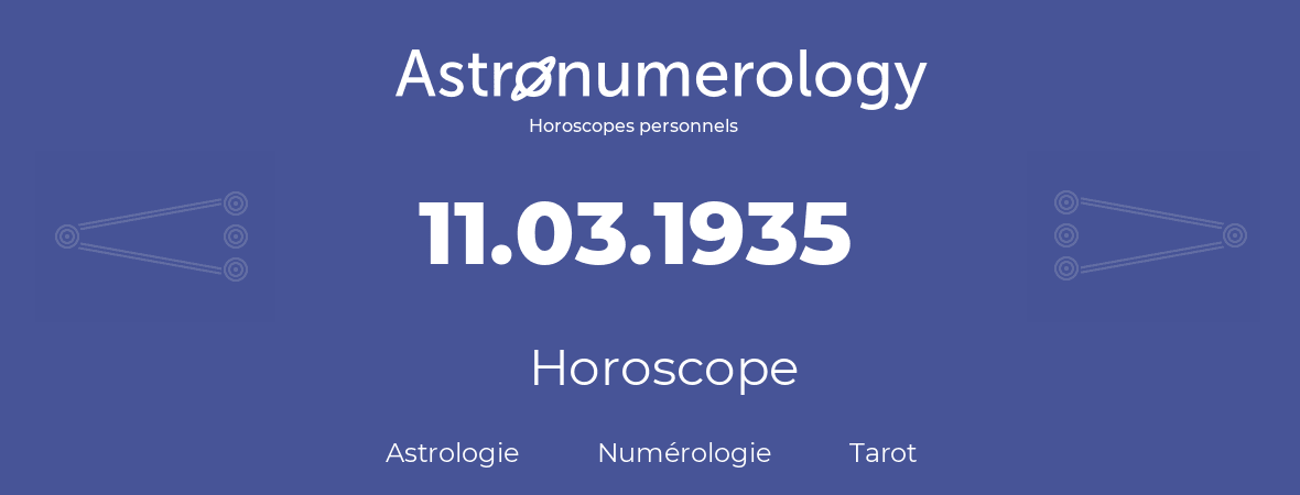 Horoscope pour anniversaire (jour de naissance): 11.03.1935 (11 Mars 1935)