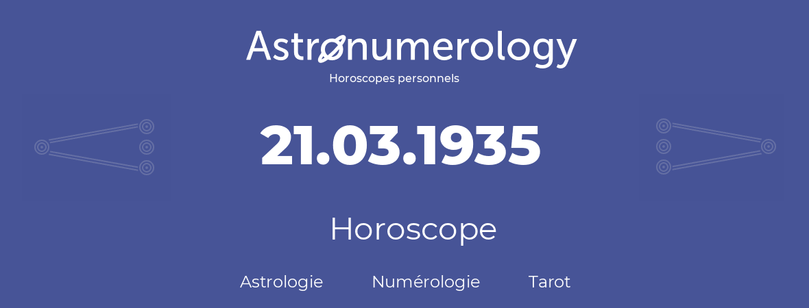Horoscope pour anniversaire (jour de naissance): 21.03.1935 (21 Mars 1935)