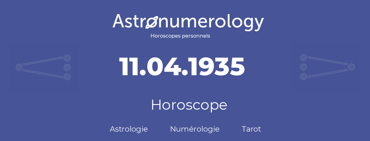 Horoscope pour anniversaire (jour de naissance): 11.04.1935 (11 Avril 1935)