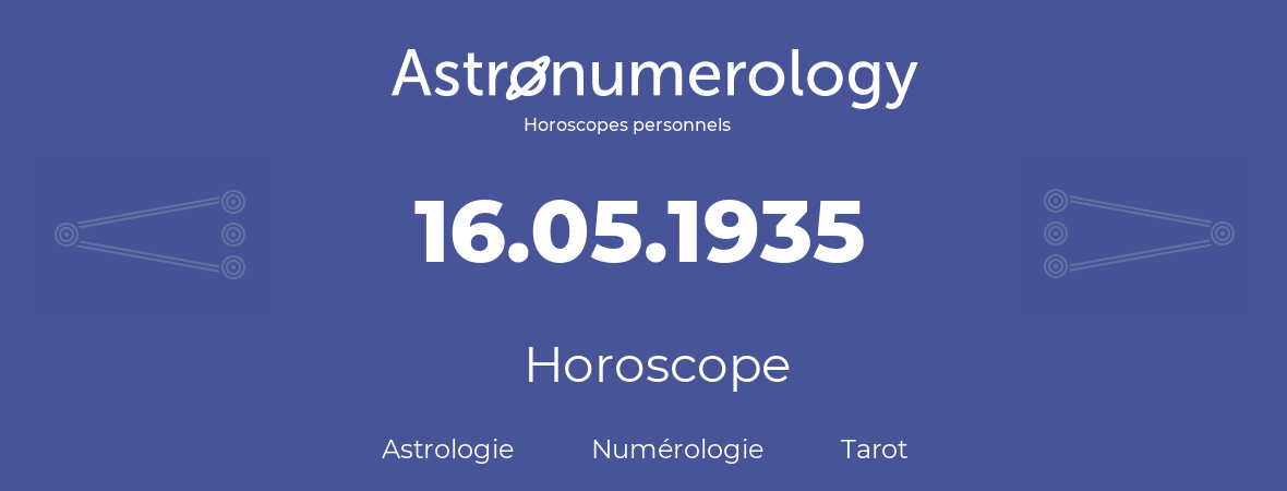 Horoscope pour anniversaire (jour de naissance): 16.05.1935 (16 Mai 1935)