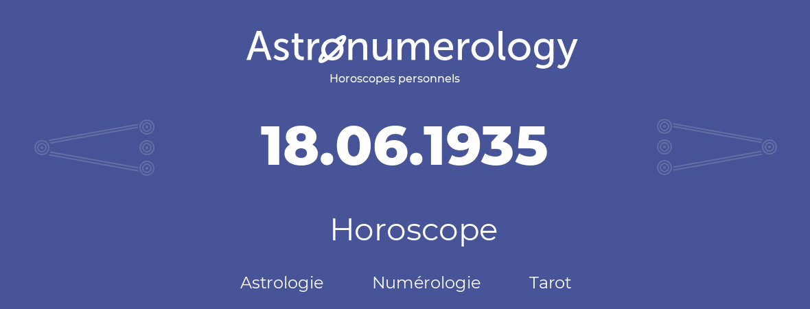 Horoscope pour anniversaire (jour de naissance): 18.06.1935 (18 Juin 1935)