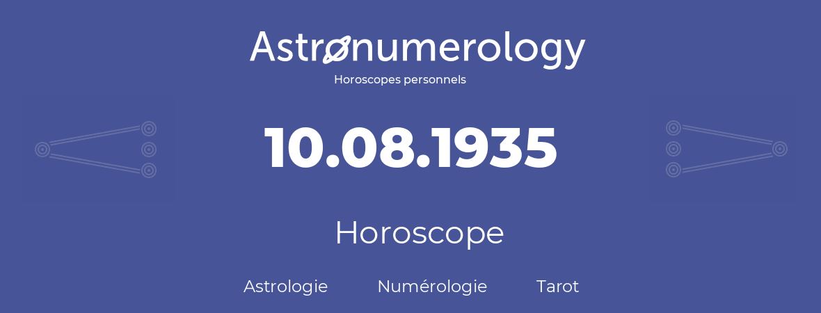 Horoscope pour anniversaire (jour de naissance): 10.08.1935 (10 Août 1935)