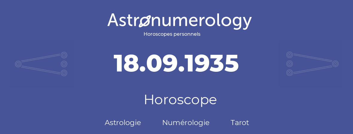 Horoscope pour anniversaire (jour de naissance): 18.09.1935 (18 Septembre 1935)