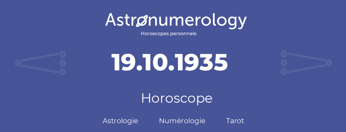 Horoscope pour anniversaire (jour de naissance): 19.10.1935 (19 Octobre 1935)