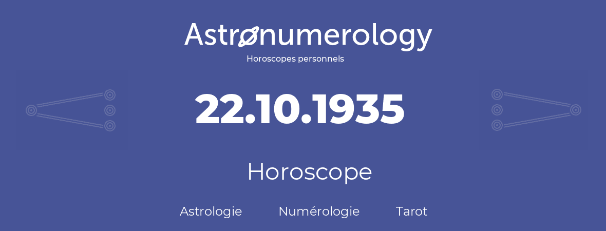 Horoscope pour anniversaire (jour de naissance): 22.10.1935 (22 Octobre 1935)