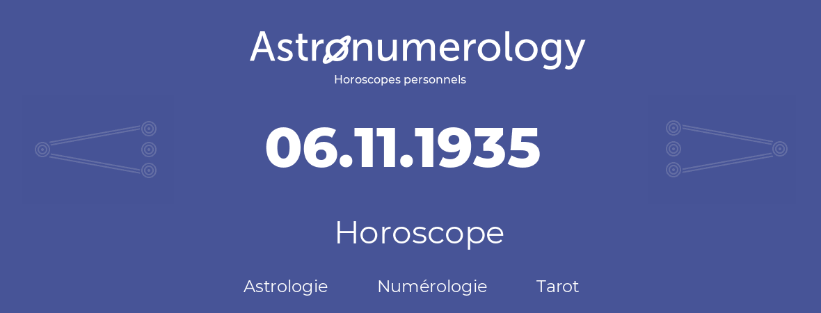Horoscope pour anniversaire (jour de naissance): 06.11.1935 (6 Novembre 1935)