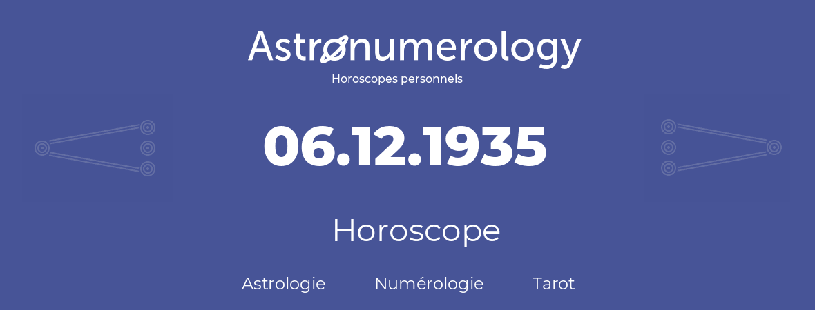Horoscope pour anniversaire (jour de naissance): 06.12.1935 (06 Décembre 1935)