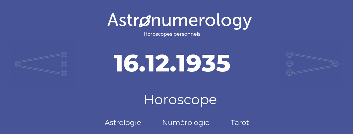 Horoscope pour anniversaire (jour de naissance): 16.12.1935 (16 Décembre 1935)