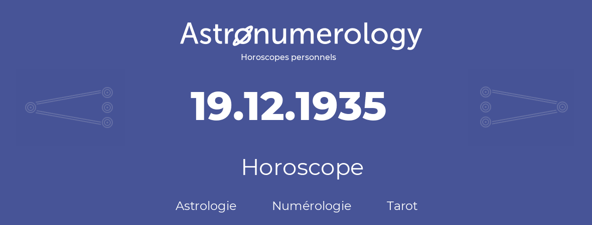 Horoscope pour anniversaire (jour de naissance): 19.12.1935 (19 Décembre 1935)