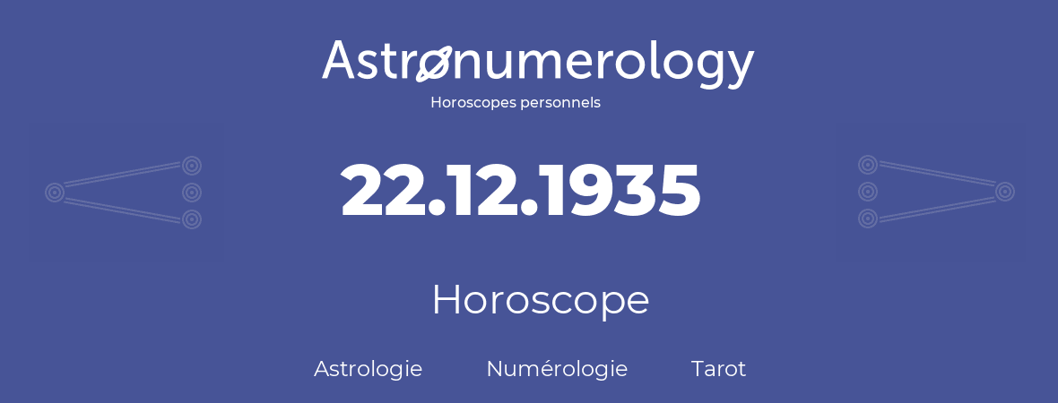 Horoscope pour anniversaire (jour de naissance): 22.12.1935 (22 Décembre 1935)