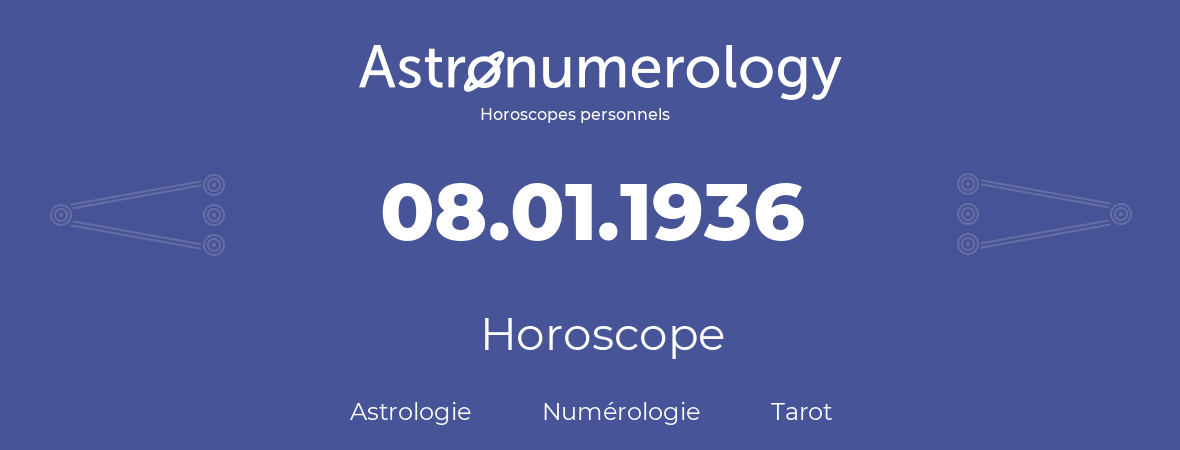 Horoscope pour anniversaire (jour de naissance): 08.01.1936 (08 Janvier 1936)
