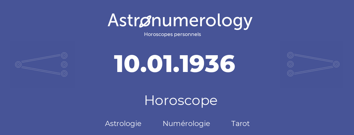 Horoscope pour anniversaire (jour de naissance): 10.01.1936 (10 Janvier 1936)