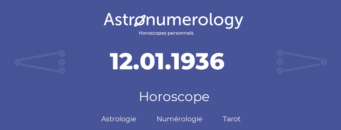 Horoscope pour anniversaire (jour de naissance): 12.01.1936 (12 Janvier 1936)
