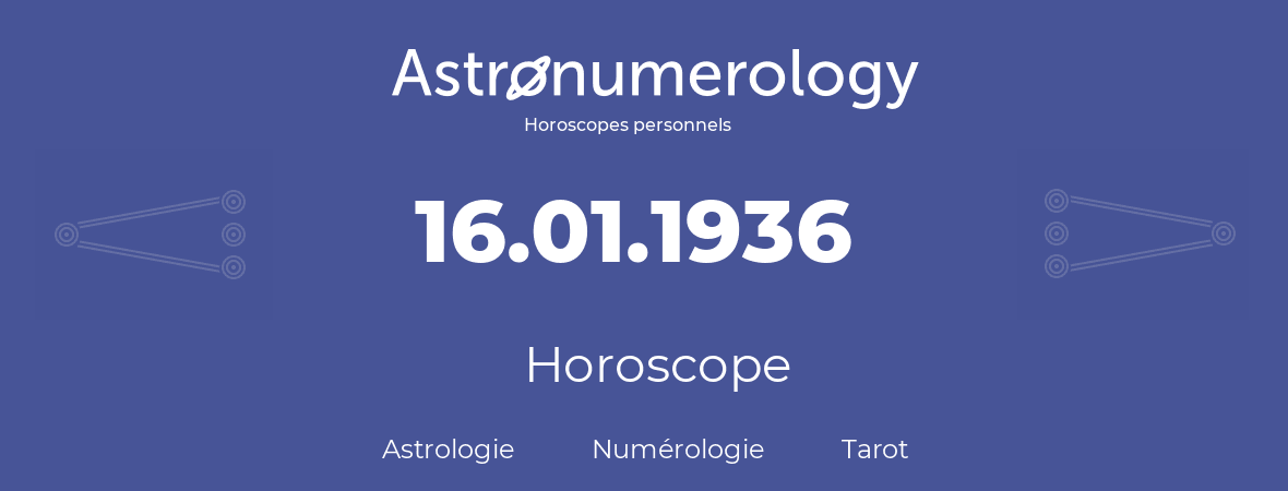 Horoscope pour anniversaire (jour de naissance): 16.01.1936 (16 Janvier 1936)