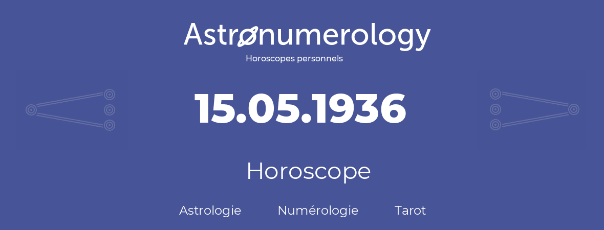 Horoscope pour anniversaire (jour de naissance): 15.05.1936 (15 Mai 1936)