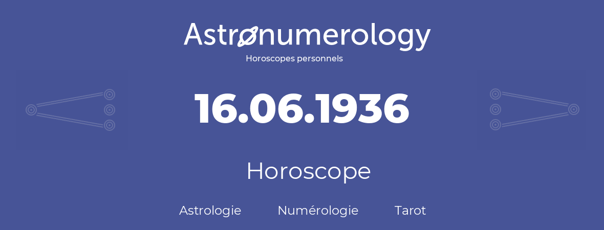 Horoscope pour anniversaire (jour de naissance): 16.06.1936 (16 Juin 1936)