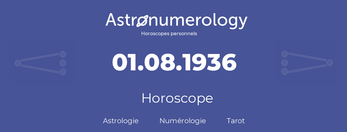 Horoscope pour anniversaire (jour de naissance): 01.08.1936 (01 Août 1936)