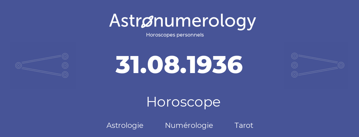 Horoscope pour anniversaire (jour de naissance): 31.08.1936 (31 Août 1936)