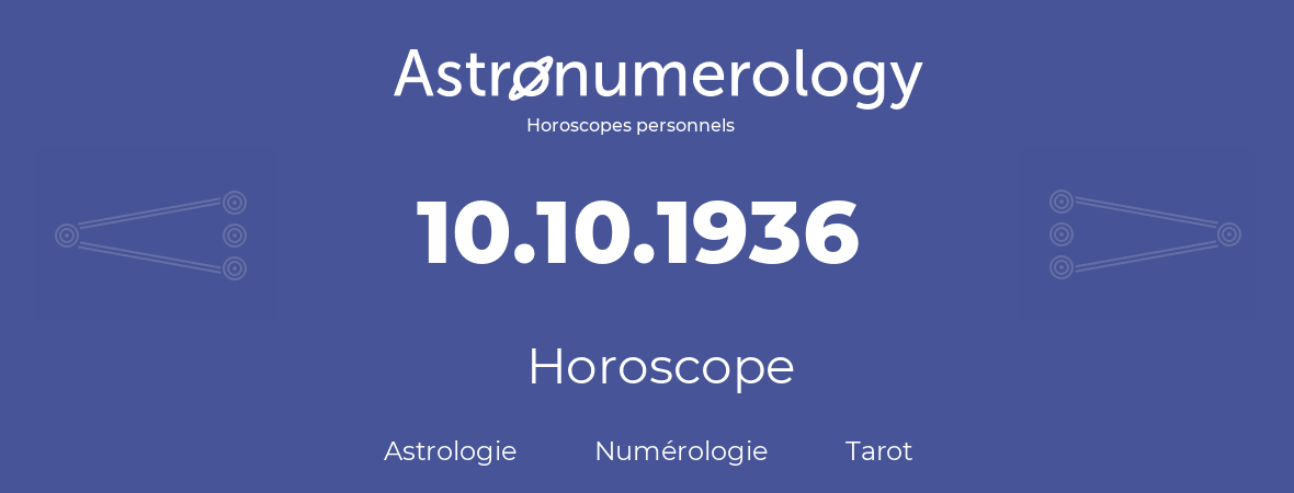 Horoscope pour anniversaire (jour de naissance): 10.10.1936 (10 Octobre 1936)