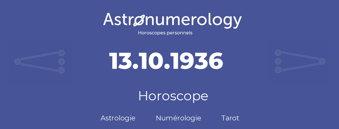 Horoscope pour anniversaire (jour de naissance): 13.10.1936 (13 Octobre 1936)