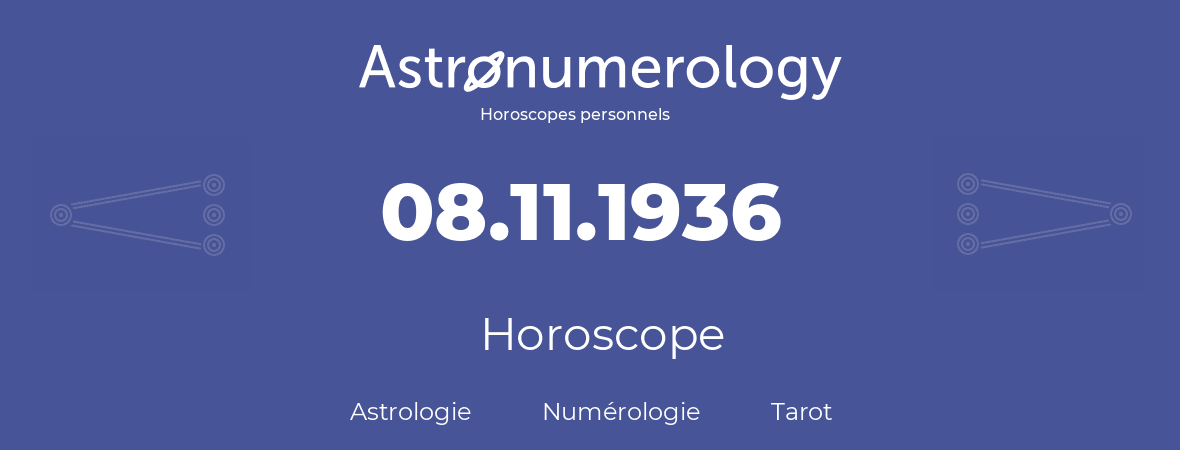 Horoscope pour anniversaire (jour de naissance): 08.11.1936 (8 Novembre 1936)