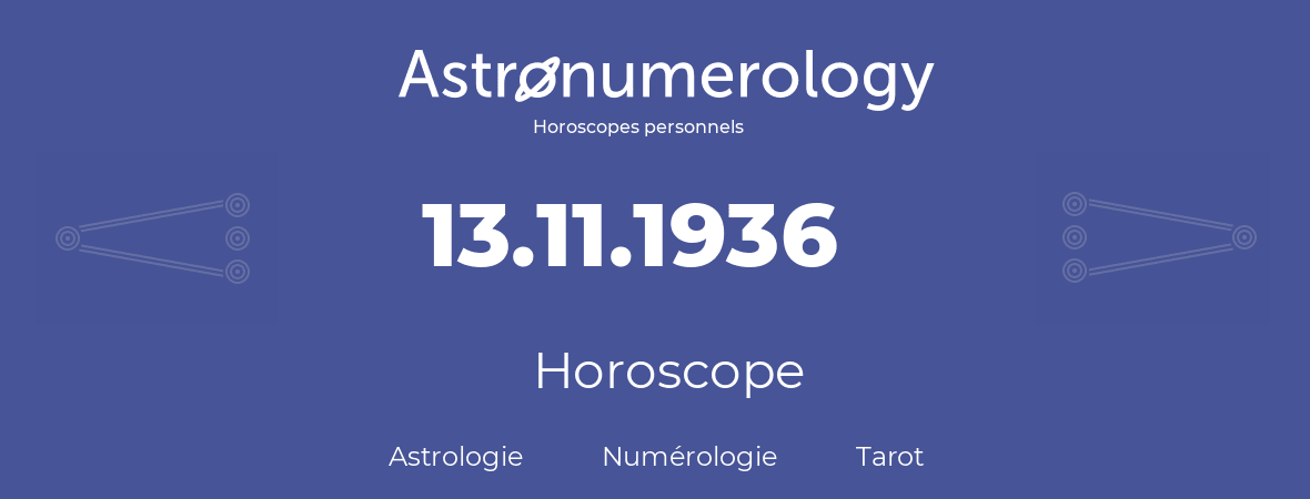 Horoscope pour anniversaire (jour de naissance): 13.11.1936 (13 Novembre 1936)