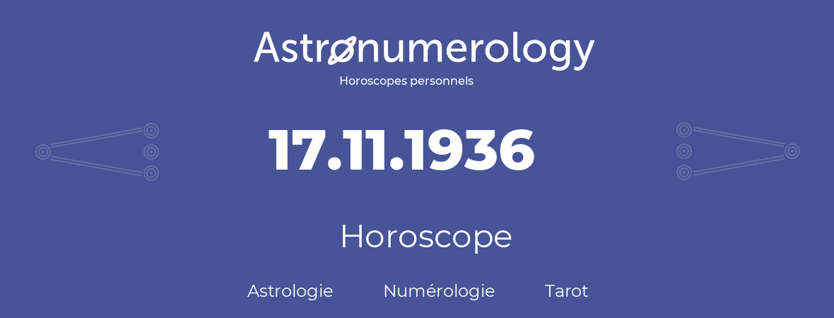 Horoscope pour anniversaire (jour de naissance): 17.11.1936 (17 Novembre 1936)