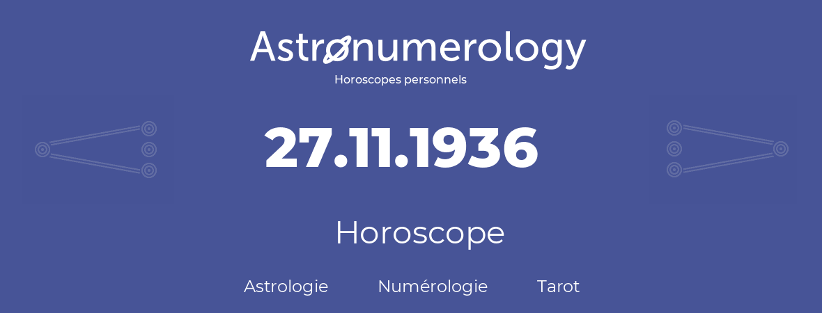 Horoscope pour anniversaire (jour de naissance): 27.11.1936 (27 Novembre 1936)