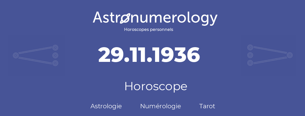 Horoscope pour anniversaire (jour de naissance): 29.11.1936 (29 Novembre 1936)