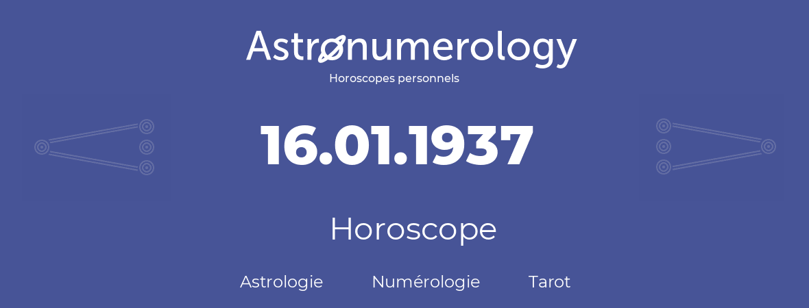 Horoscope pour anniversaire (jour de naissance): 16.01.1937 (16 Janvier 1937)